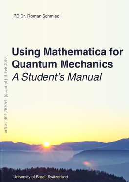 Using Mathematica for Quantum Mechanics a Student’S Manual Arxiv:1403.7050V3 [Quant-Ph] 4 Feb 2019