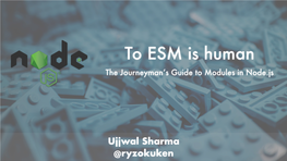 To ESM Is Human the Journeyman’S Guide to Modules in Node.Js