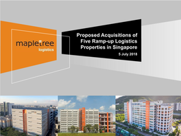 Proposed Acquisitions of Five Ramp-Up Logistics Properties in Singapore 5 July 2018 Acquisitions Summary
