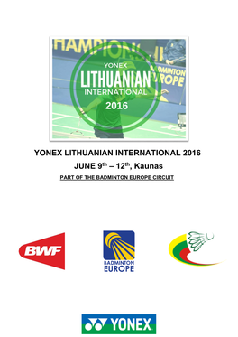 YONEX LITHUANIAN INTERNATIONAL 2016 JUNE 9Th – 12Th, Kaunas PART of the BADMINTON EUROPE CIRCUIT