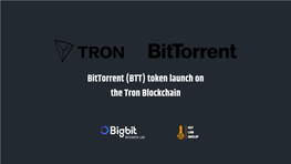Bittorrent (BTT) Token Launch on the Tron Blockchain WHAT IS BITTORRENT 1.0 WHAT IS BITTORRENT? PROJECT ATLAS