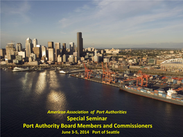 Special Seminar Port Authority Board Members and Commissioners June 3-5, 2014 Port of Seattle Welcome !!
