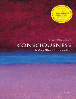 Consciousness: a Very Short Introduction VERY SHORT INTRODUCTIONS Are for Anyone Wanting a Stimulating and Accessible Way Into a New Subject
