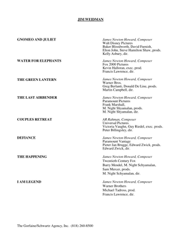 JIM WEIDMAN the Gorfaine/Schwartz Agency, Inc. (818) 260-8500 GNOMEO and JULIET James Newton Howard, Composer Walt Disney Pictu