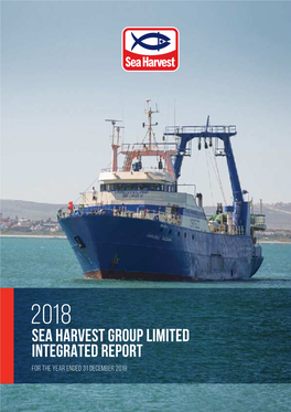 SEA HARVEST Group Limited INTEGRATED REPORT for the YEAR ENDED 31 DECEMBER 2018 OUR PURPOSE OUR VISION OUR MISSION