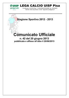 LEGA CALCIO UISP Pisa V.Le Bonaini, 4 56125 Pisa, ℡ 050/2209478-503066, Fax 050/20001 Internet: E-Mail : Legacalcio.Pisa@Uisp.It