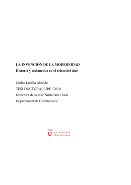 LA INVENCIÓN DE LA MODERNIDAD Historia Y Melancolía En El Relato Del Cine Carlos Losilla Alcalde TESI DOCTORAL UPF / 2010 Dire