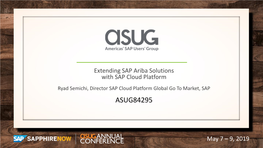 SAP Ariba Solutions with SAP Cloud Platform Ryad Semichi, Director SAP Cloud Platform Global Go to Market, SAP ASUG84295