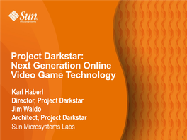 Project Darkstar: Next Generation Online Video Game Technology