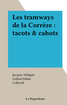 Les Tramways De La Corrèze : Tacots & Cahots