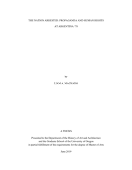 PROPAGANDA and HUMAN RIGHTS at ARGENTINA '78 by LIAM A. MACHADO a THESIS Presented to the Department Of