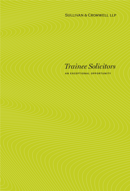 Trainee Solicitors an EXCEPTIONAL OPPORTUNITY Copyright © 2011 Sullivan & Cromwell LLP ABOUT SULLIVAN & CROMWELL