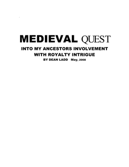 MEDIEVAL QUEST INTO MY ANCESTORS INVOLVEMENT with ROYALTY INTRIGUE by DEAN LADD May, 2008 CONTENTS