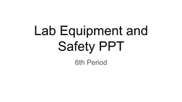 Lab Equipment and Safety PPT 6Th Period Pink Dolphins , Marissa Alba, Averi Paine,Maddie Arellano, Valente Solo Graduated Cylinder