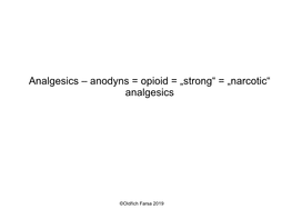 Anodyns = Opioid = „Strong“ = „Narcotic“ Analgesics