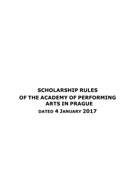 SCHOLARSHIP RULES of the ACADEMY of PERFORMING ARTS in PRAGUE DATED 4 JANUARY 2017 Internal Regulations of the Academy of Performing Arts in Prague