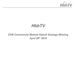 DVB Commercial Module Hybrid Strategy Meeting April 28Th 2010 Scope and Goals