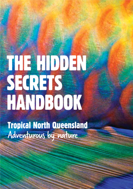 THE HIDDEN SECRETS HANDBOOK Tropical North Queensland Adventurous by Nature Welcome to Your Guide to Tropical North Queensland Experiences