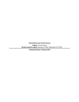 Humanitarian Law Center Kosovo Subject: Annual Report Period Covered in Report: January 1St 2015 –December 31Th 2015 Prishtinë/Pristina, February 2016