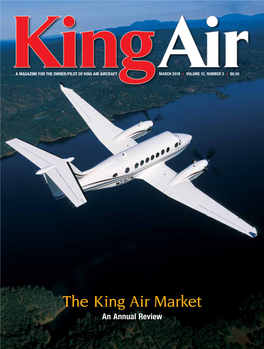 The King Air Market an Annual Review 2 • ­KING AIR MAGAZINE MARCH 2018 a MAGAZINE for the OWNER/PILOT of KING AIR AIRCRAFT King MARCH 2018 Volumeair 12 / Number 3