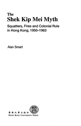 Shek Kip Mei Myth Squatters, Fires and Colonial Rule in Hong Kong, 1950-1963