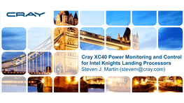 Cray XC40 Power Monitoring and Control for Intel Knights Landing Processors Steven J