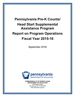 Pennsylvania Pre-K Counts/ Head Start Supplemental Assistance Program Report on Program Operations Fiscal Year 2015-16