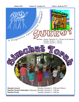 Simchat Torah Celebration: (Dancing) Monday, October 8 - 7:00 Pm Simchat Torah: Tuesday, October 9 - 9:00 Am