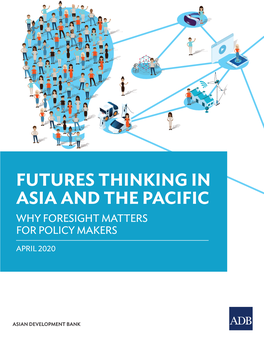 Futures Thinking in Asia and the Pacific Why Foresight Matters for Policy Makers