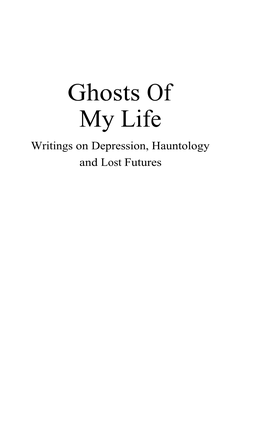 Ghosts of My Life Writings on Depression, Hauntology and Lost Futures CONTENTS