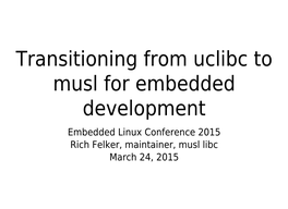 Transitioning from Uclibc to Musl for Embedded Development