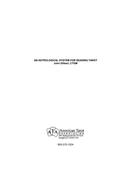 AN ASTROLOGICAL SYSTEM for READING TAROT John Gilbert, CTGM 800-372-1524
