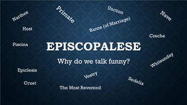 EPISCOPALESE Why Do We Talk Funny? Epiclesis