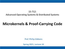 15-712: Advanced Operating Systems & Distributed Systems Microkernels & Proof-Carrying Code