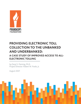 PROVIDING ELECTRONIC TOLL COLLECTION to the UNBANKED and UNDERBANKED: a CASE STUDY of IMPROVED ACCESS to ALL- ELECTRONIC TOLLING by Daryl S