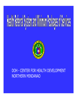 DOH - CENTER for HEALTH DEVELOPMENT NORTHERN MINDANAO Health Referral Is