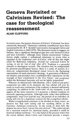 Geneva Revisited Or Calvinism Revised: the Case for Theological Reassessment ALAN CLIFFORD