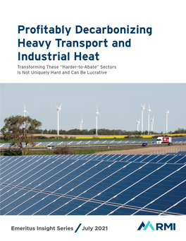 Profitably Decarbonizing Heavy Transport and Industrial Heat Transforming These “Harder-To-Abate” Sectors Is Not Uniquely Hard and Can Be Lucrative