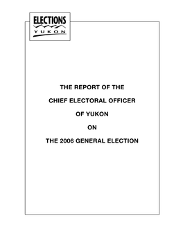 The Report of the Chief Electoral Officer of Yukon on the 2006 General Election Is Prepared Pursuant to Section 315 of the Elections Act