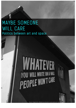 MAYBE SOMEONE WILL CARE Politics Between Art and Space