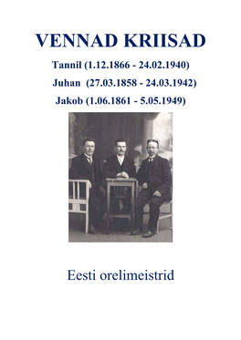 VENNAD KRIISAD Tannil (1.12.1866 - 24.02.1940) Juhan (27.03.1858 - 24.03.1942) Jakob (1.06.1861 - 5.05.1949)