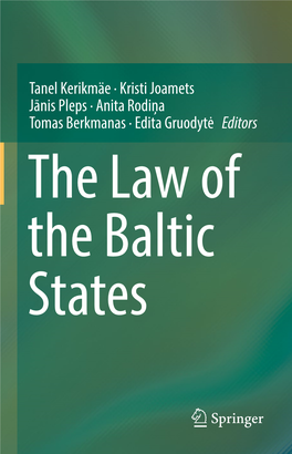 Tanel Kerikmäe · Kristi Joamets Jānis Pleps · Anita Rodiņa Tomas Berkmanas · Edita Gruodytė Editors the Law of the Baltic States the Law of the Baltic States