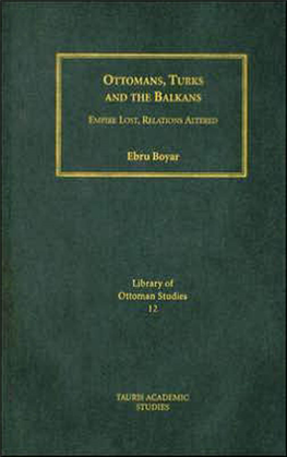 Ottomans, Turks and the Balkans : Empire Lost, Relations Altered