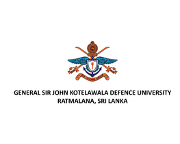 GENERAL SIR JOHN KOTELAWALA DEFENCE UNIVERSITY RATMALANA, SRI LANKA General Sir John Kotelawala 2 Defence University Sri Lanka