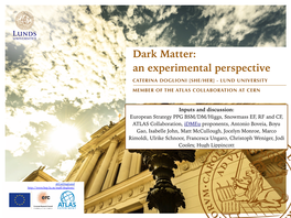 Dark Matter: an Experimental Perspective CATERINA DOGLIONI [SHE/HER] - LUND UNIVERSITY