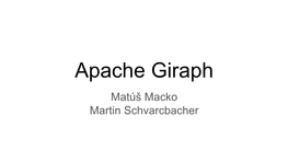 Apache Giraph Matúš Macko Martin Schvarcbacher Overview