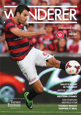 INSIDE THIS ISSUE Haliti's Heart in the West Bridge Vs KEWELL Heroes of Western SYDNEY PROUDLY Brought to You by Van Egmond Midfield Star Thomas Manos Keeping It Real