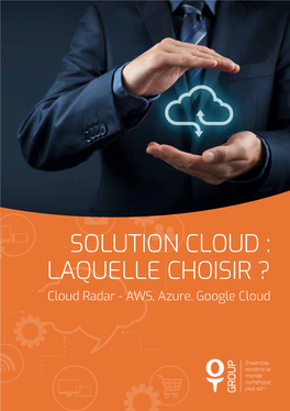 SOLUTION CLOUD : LAQUELLE CHOISIR ? Cloud Radar - AWS, Azure, Google Cloud Avant-Propos