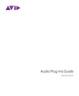 Audio Plug-Ins Guide Version 8.0.4 Legal Notices This Guide Is Copyrighted ©2010 by Avid Technology, Inc., (Hereafter “Avid”), with All Rights Reserved