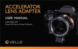 ACCELERATOR LENS ADAPTER User Manual LAG-NEX-CEF Canon EF Lens to Sony E-Mount THANK YOU for CHOOSING VELLO